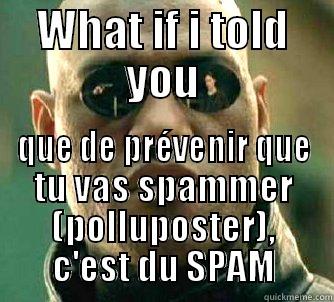 WHAT IF I TOLD YOU QUE DE PRÉVENIR QUE TU VAS SPAMMER (POLLUPOSTER), C'EST DU SPAM Matrix Morpheus