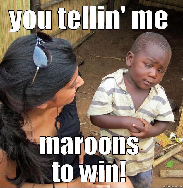 YOU TELLIN' ME MAROONS TO WIN! Skeptical Third World Kid