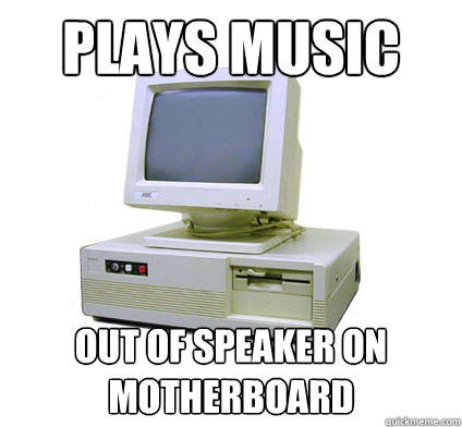 Plays music out of speaker on motherboard - Plays music out of speaker on motherboard  Your First Computer