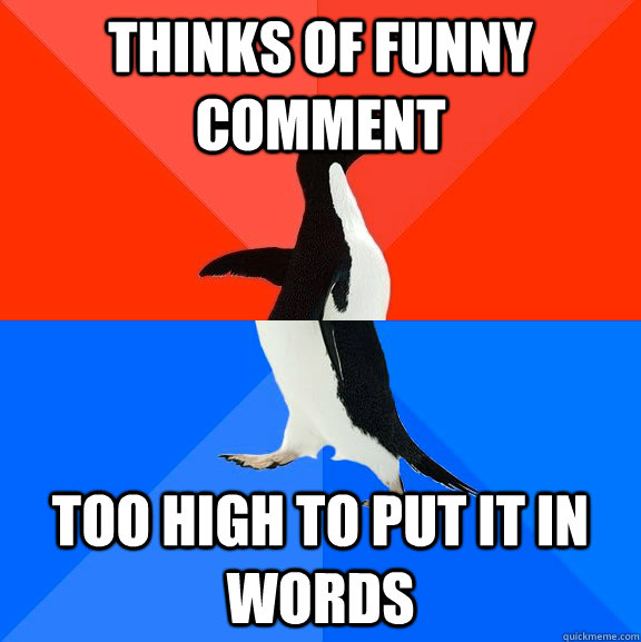 Thinks of funny comment too high to put it in words  Socially Awesome Awkward Penguin