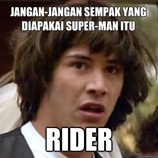 Jangan-jangan sempak yang diapakai super-man itu RIDER  conspiracy keanu