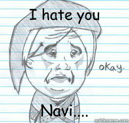 I hate you  Navi....  - I hate you  Navi....   Okay Link