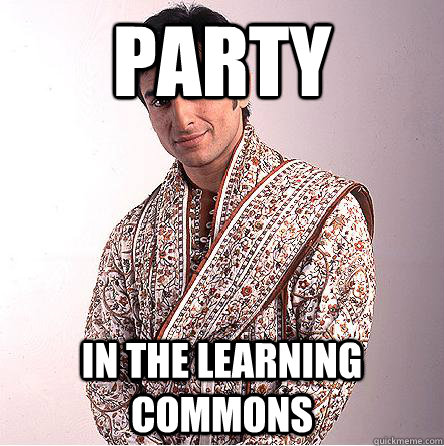 Party  In the learning commons - Party  In the learning commons  Better than you Indian
