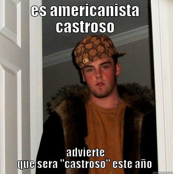 ES AMERICANISTA CASTROSO ADVIERTE QUE SERA 