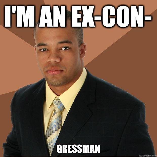 I'm an ex-con- Gressman  
