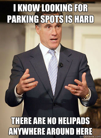 I know looking for parking spots is hard there are no helipads anywhere around here  Relatable Romney