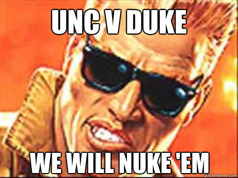 UNC v Duke We will Nuke 'em - UNC v Duke We will Nuke 'em  Duke Nukem