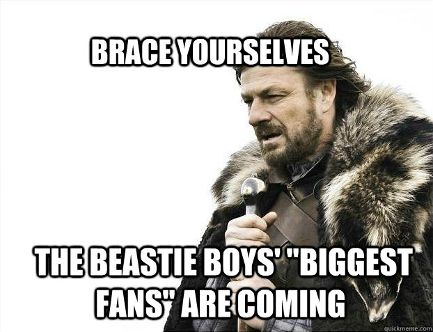 BRACE YOURSELves  The beastie boys' 
