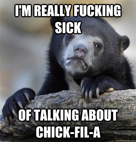 I'm really fucking sick of talking about Chick-fil-a   Confession Bear