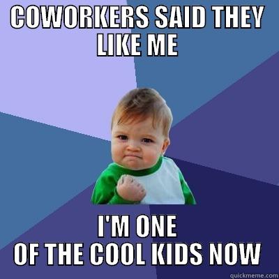 COOL KID - COWORKERS SAID THEY LIKE ME I'M ONE OF THE COOL KIDS NOW Success Kid