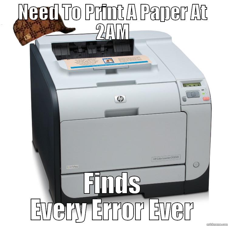 NEED TO PRINT A PAPER AT 2AM FINDS EVERY ERROR EVER Misc