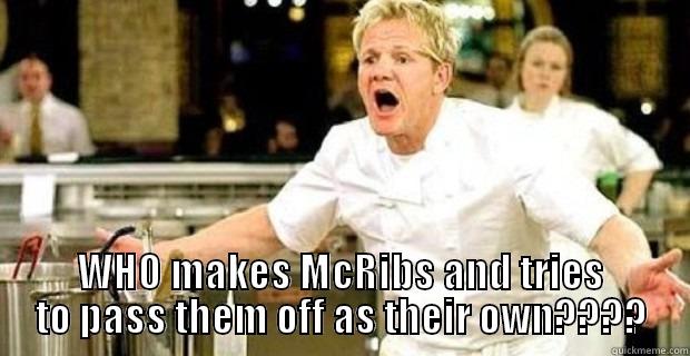  WHO MAKES MCRIBS AND TRIES TO PASS THEM OFF AS THEIR OWN???? Misc