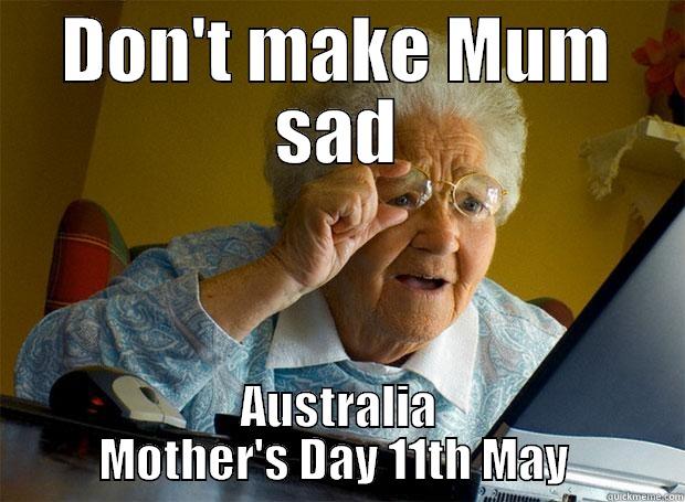 DON'T MAKE MUM SAD AUSTRALIA MOTHER'S DAY 11TH MAY  Grandma finds the Internet