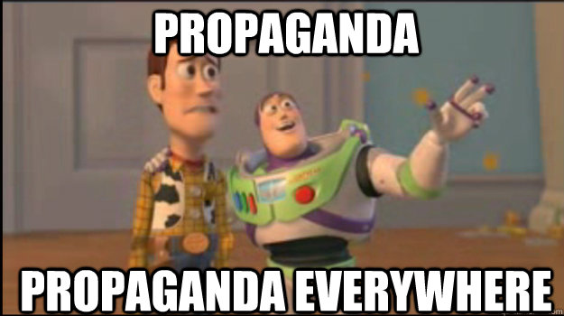 Propaganda Propaganda everywhere  Buzz and Woody