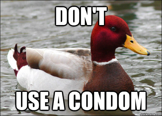 Don't Use a condom  Malicious Advice Mallard