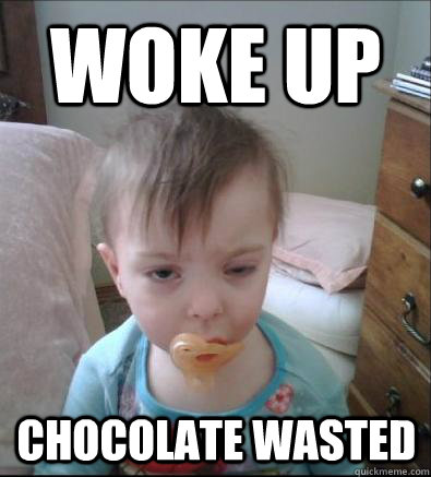 woke up Chocolate Wasted  Party Toddler