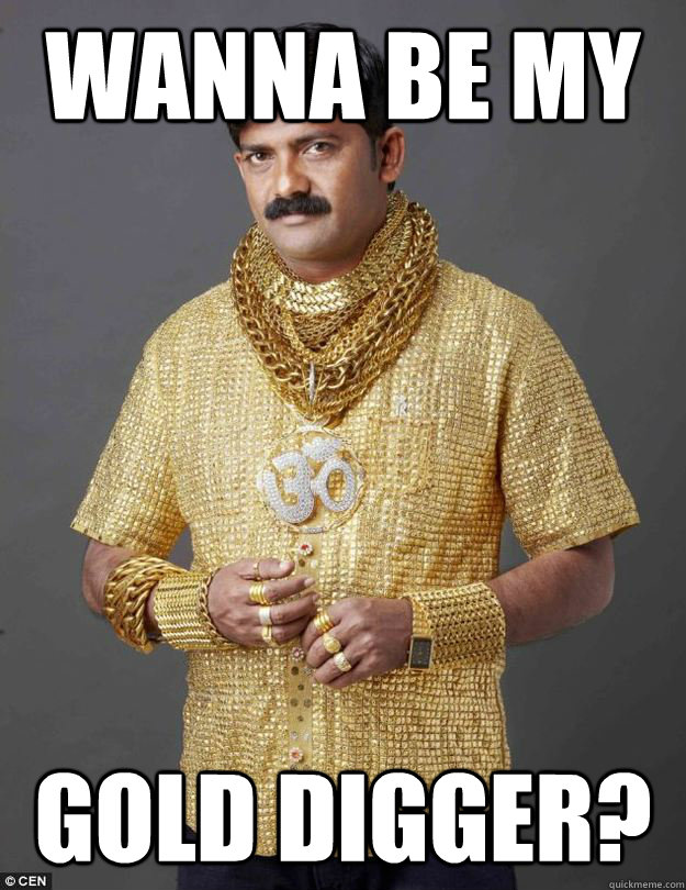 WANNA BE MY GOLD DIGGER? - WANNA BE MY GOLD DIGGER?  Rich Indian Man