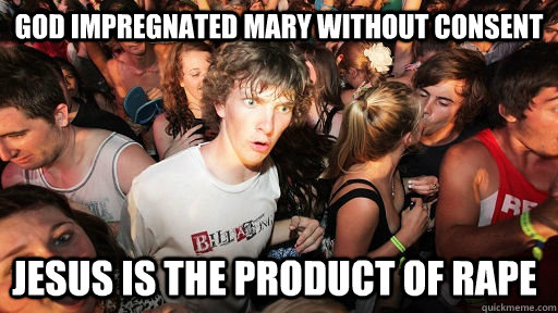 God impregnated mary without consent Jesus is the product of rape  Sudden Clarity Clarence
