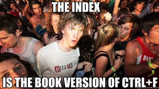 The index Is the book version of ctrl+F  Sudden Clarity Clarence