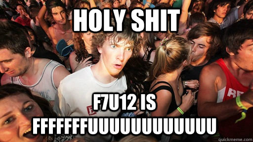 Holy Shit F7U12 is fffffffuuuuuuuuuuuu  Sudden Clarity Clarence