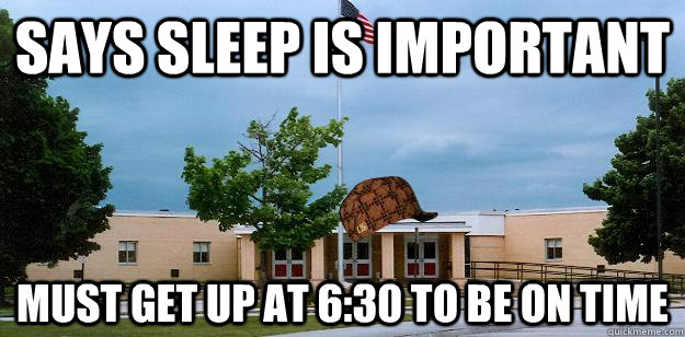 Says sleep is important must get up at 6:30 to be on time - Says sleep is important must get up at 6:30 to be on time  Scumbag School