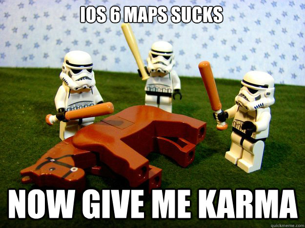 IOS 6 MAPS SUCKS NOW GIVE ME KARMA  Dead Horse