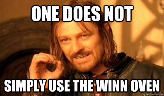 ONE DOES NOT  SIMPLY USE THE WINN OVEN  Boromir