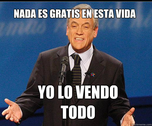 nada es gratis en esta vida  yo lo vendo todo - nada es gratis en esta vida  yo lo vendo todo  Pineraeducacion1