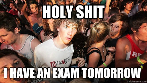 HOLY SHIT  I HAVE AN EXAM TOMORROW   Sudden Clarity Clarence
