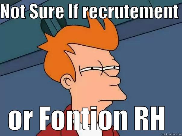 NOT SURE IF RECRUTEMENT  OR FONTION RH Futurama Fry