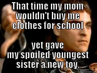 THAT TIME MY MOM WOULDN'T BUY ME CLOTHES FOR SCHOOL YET GAVE MY SPOILED YOUNGEST SISTER A NEW TOY. Downvoting Roman