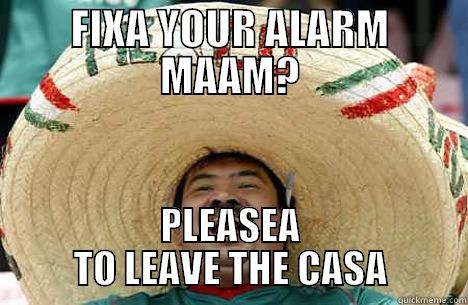 ENGLISH/SPANISH DUDE - FIXA YOUR ALARM MAAM? PLEASEA TO LEAVE THE CASA Merry mexican