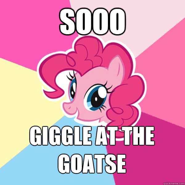 Sooo Giggle at the goatse - Sooo Giggle at the goatse  Pinkie Pie