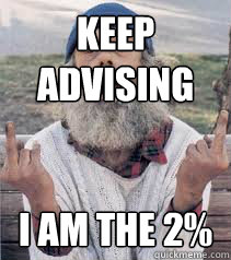Keep advising  I am the 2%  