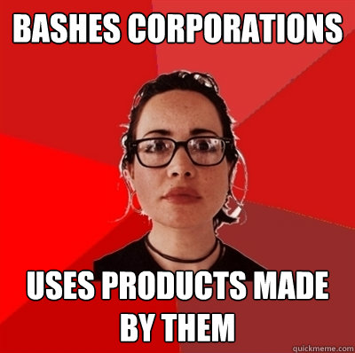 bashes corporations uses products made by them  Liberal Douche Garofalo
