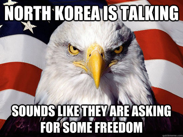North Korea is talking sounds like they are asking for some freedom - North Korea is talking sounds like they are asking for some freedom  Misc