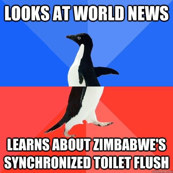 looks at world news learns about zimbabwe's synchronized toilet flush  Socially Awkward Awesome Penguin