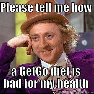 PLEASE TELL ME HOW  A GETGO DIET IS BAD FOR MY HEALTH Condescending Wonka