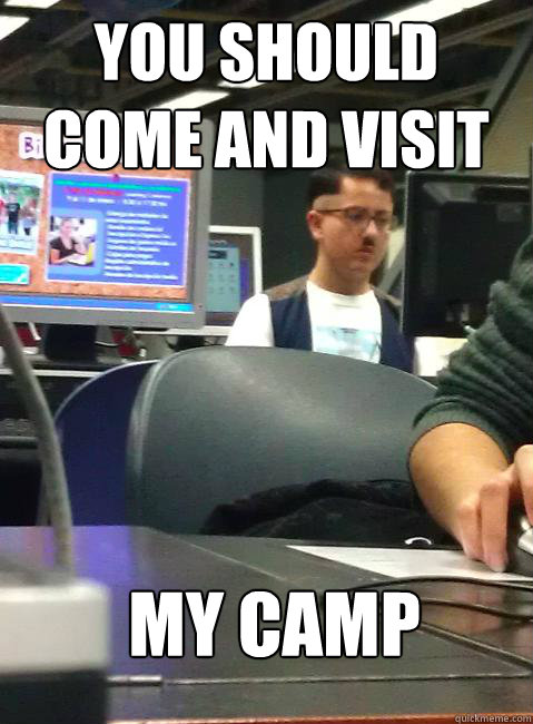 You should come and visit my camp - You should come and visit my camp  HIPSTER HITLER