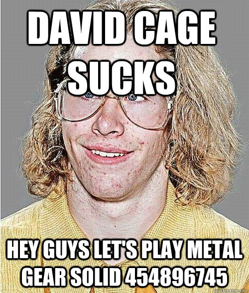 David Cage sucks Hey guys let's play Metal Gear Solid 454896745 - David Cage sucks Hey guys let's play Metal Gear Solid 454896745  NeoGAF Asshole