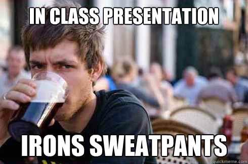 In Class Presentation Irons Sweatpants  Lazy College Senior