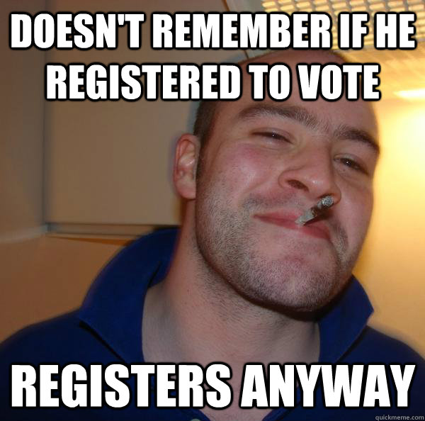 doesn't remember if he registered to vote Registers anyway - doesn't remember if he registered to vote Registers anyway  Misc