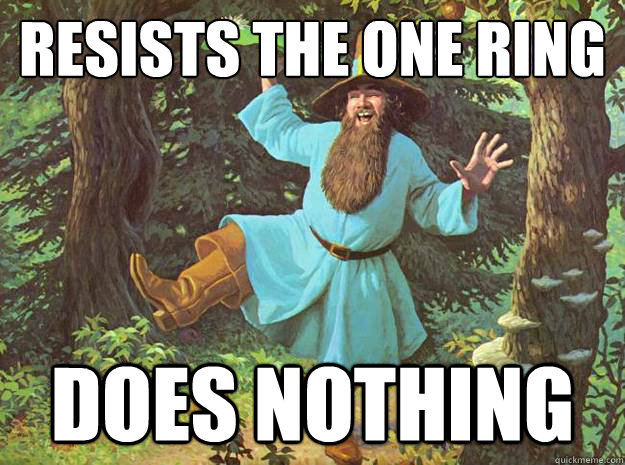 resists the one ring does nothing  Tom Bombadil