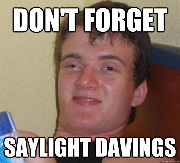 don't forget saylight davings - don't forget saylight davings  10 Guy
