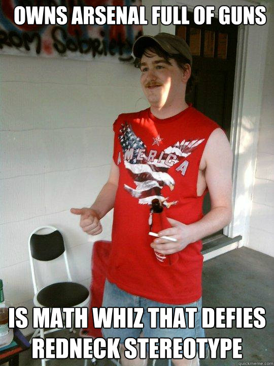 Owns arsenal full of guns Is math whiz that defies redneck stereotype  Redneck Randal