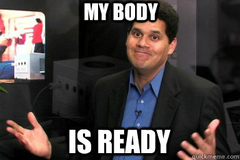 My Body IS READY - My Body IS READY  Reggie Fils-Aimes