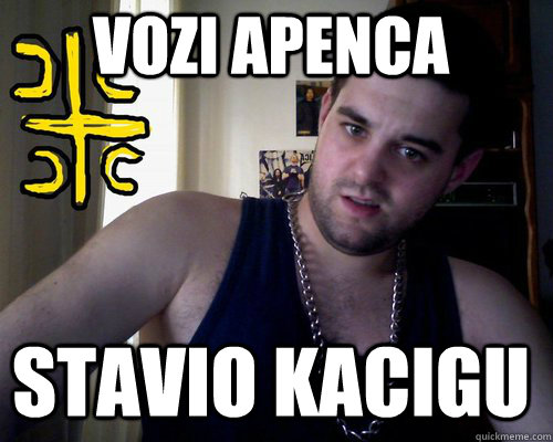 Vozi apenca stavio kacigu - Vozi apenca stavio kacigu  good serb guy
