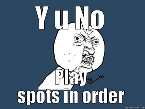 Y u No Spots - Y U NO PLAY SPOTS IN ORDER Y U No