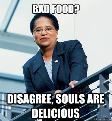 Bad Food? Disagree, souls are delicious - Bad Food? Disagree, souls are delicious  Advice Shirley