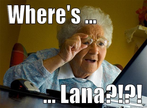 WHERE'S ...                      ... LANA?!?! Grandma finds the Internet